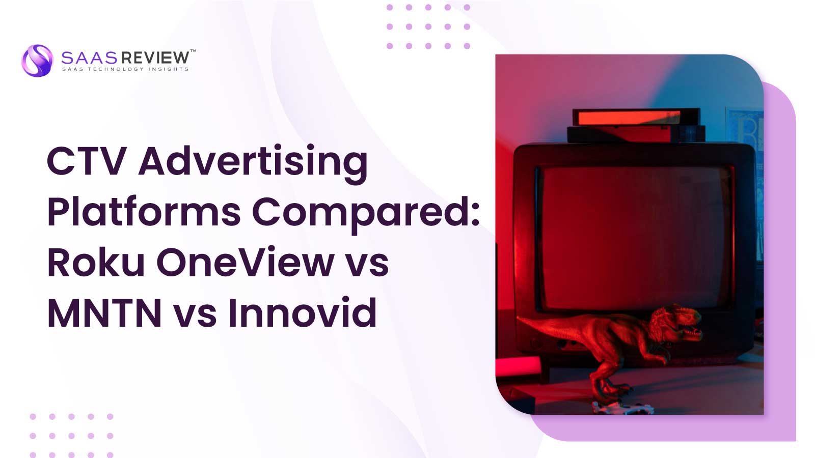 CTV Advertising Platforms Compared: Roku OneView vs MNTN vs Innovid