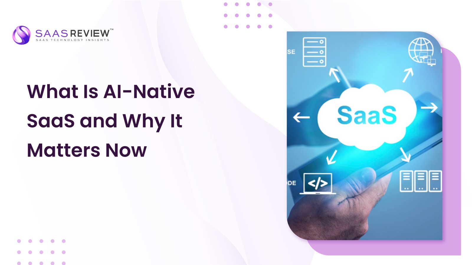 What Is AI-Native SaaS and Why It Matters Now
